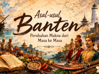 Asal-usul Nama Banten dan Perubahan Maknanya dari Masa ke Masa