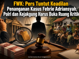 FWK: Pers Tuntut Keadilan Penanganan Kasus Febrie Adriansyah, Polri dan Kejakgung Harus Buka Ruang Kritik